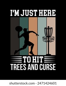 I'm Just Here to hit trees and curse Disc golf t shirt design