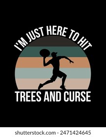 I'm Just Here to hit trees and curse Disc golf t shirt design