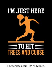 I'm Just Here to hit trees and curse Disc golf t shirt design