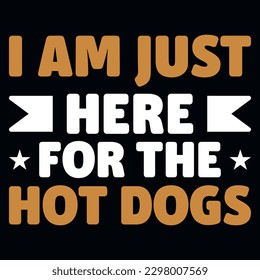 I am just here for the hot dogs typography tshirt design 