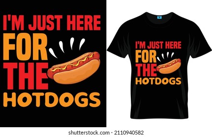 I just here for the hotdogs t-shirt design