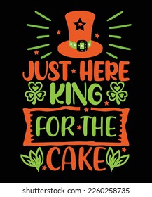 Just here king for the cake St Patrick's day design, St Patrick's day SVG, St Patrick's day bundle ,design bundle, cutting file, SVG design bundle, t shirt design 