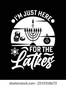 
SOLO ESTOY AQUÍ POR EL DISEÑO DE LA CAMISETA LATKES