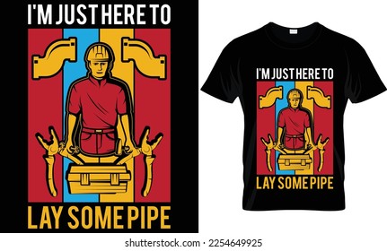 i'm just here to lay some pipe...plumber t-shirt design templat