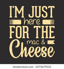 Sólo estoy aquí por los macarrones con queso. Diseño de queso con vintage grunge tipografía póster, camisa, diseño de etiqueta