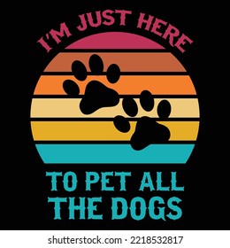 I'm Just Here To Pet All The Dogs, puppy, puppies, Dogs, Dogs funny, cute dogs, Dog lovers
