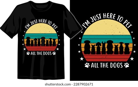 I'm Just Here To Pet All The Dogs Retro vintage Dog lover T-shirt Design, graphic for t shirt, typographic tshirt design vector