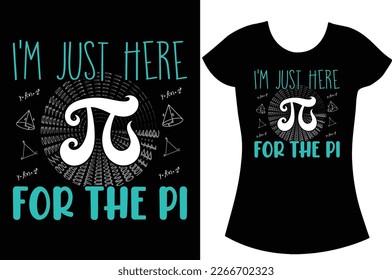 I'm just here for the pi, Pi vector svg t shirt design.