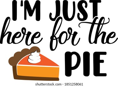 I'm just here for the pie. Thanksgiving day. Thankful