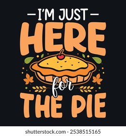 I'm just here for the pie - Thanksgiving quotes typographic design vector