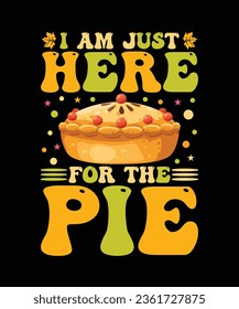 I am Just Here For the Pie T-Shirt Design, Thanksgiving T-Shirt Design