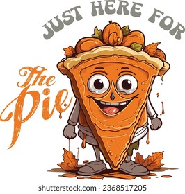 Just here for the pie-Thanksgiving t-shirt design with vector.