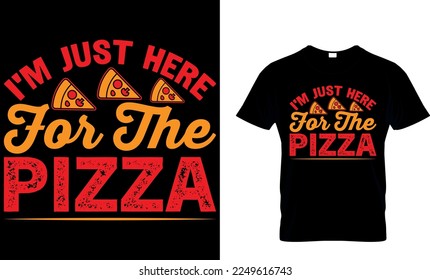 I’m just here for the pizza. pizza t shirt design. pizza design. Pizza t-Shirt design. Typography t-shirt design.