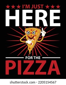 I'm Just Here For The Pizza Vector T-Shirt Design Template