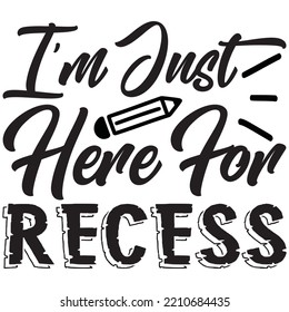 I'm Just Here For Recess T-shirt Design Vector File.