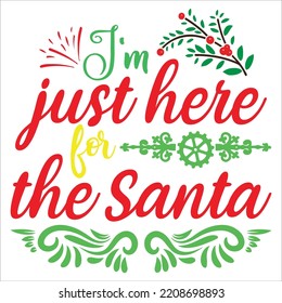 I'm just here for the Santa Merry Christmas shirt print template, funny Xmas shirt design, Santa Claus funny quotes typography design