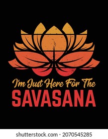 I'm just here for the Savasana t-shirts, Yoga retro vintage design