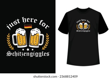 just here for Schitzengiggles - Bachelor Party Shirt, Drinking Team Shirt, Funny Beer Shirt, Oktoberfest Celebrate design