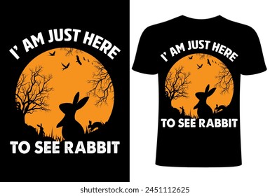 I am just here to see Rabbit T shirt  Design, Happy easter day bunny t-shirt design. Funny bunny easter cute rabbit t shirt design. design ready for print, vector t shirt 