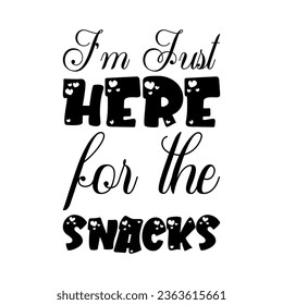 i'm just here for the snacks black letter quote