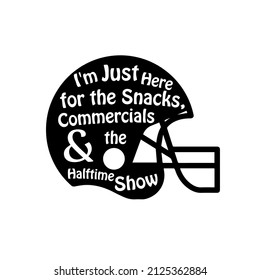 I'm Just Here for the Snacks Commercials and Halftime Show ,Super Bowl Football vector Design svg