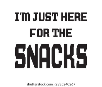 I'm Just Here for the Snacks Lettering Quotes. Vector Illustration