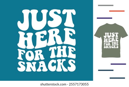 Just here for the snacks t shirt design