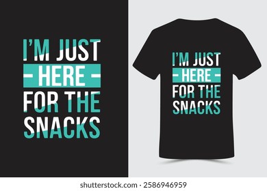 I’m Just Here for the Snacks Typography t-shirt design