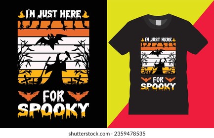 I am just here for spooky slogan graphic art vector t-shirt template design.night witch season family scary tree Holiday night party white silhouette typography isolate background print for ready.
