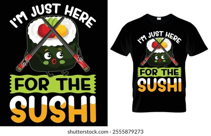 I just here for the sushi funny t-shirt design illustration