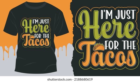 I'm Just Here For The Tacos. Best Tacos T-Shirt Design vector.