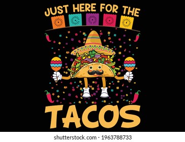 Just Here For The Tacos Graphic T-shirt Design