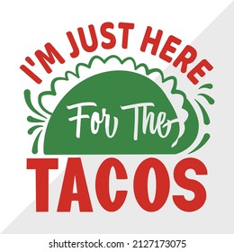 I'M Just Here For The Tacos holiday printable vector illustration