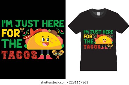 I'm just here for the tacos premium vector t-shirt design template.Fully editable mexican festival vector graphic and print ready file.T-shirts used for fashion, print, poster,gift, card and etc.