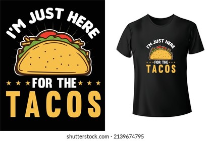I'm just here for the tacos T-Shirt Design Unique And Colorful Taco T-Shirt Design.