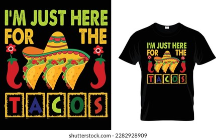 I'm Just Here For The Tacos...CINCO DE MAYO T-Shirt design template