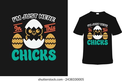 I'm Just Here In This Chicks Easter T shirt Design, vector illustration, graphic template, print on demand, typography, vintage, eps 10, textile fabrics, retro style,  element, apparel, easter day tee