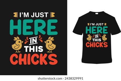 I'm Just Here In This Chicks T shirt Design, vector illustration, graphic template, print on demand, typography, vintage, eps 10, textile, retro style,  element, apparel, easter day tshirt, tee