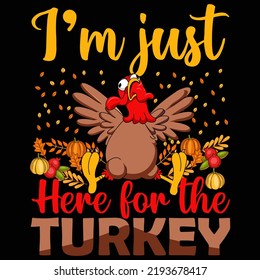I’m just Here for the Turkey Thanksgiving Day t-shirt design vector. svg