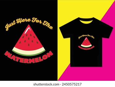  Just here for the watermelon t-shirt design, Typography modern T-shirt design for men and women, Modern, Simple, Lettering—vector file, Ready for print.