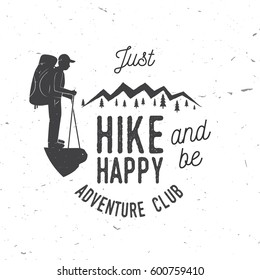 Just Hike and be Happy. Adventure club. Mountains related typographic quote. Vector illustration. Concept for shirt or logo, print, stamp.Mountain hiking. Hiking club typography design- stock vector.