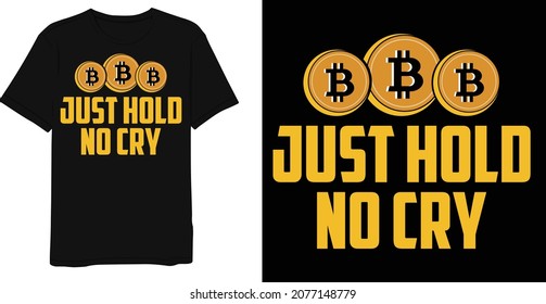 Just hold no cry best bitcoin saying graphic t-shirt design template