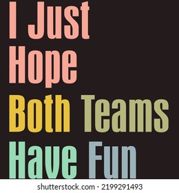 
I Just Hope Both Teams Have Funis a vector design for printing on various surfaces like t shirt, mug etc.