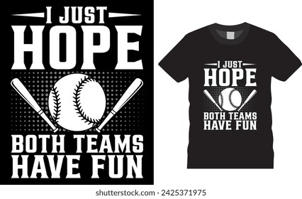 I just hope both teams have fun, baseball typography vector t-shirt design. baseball motivational quotes t shirts. Baseball lover t-shirt design ready for print, apparel, poster, banner pod