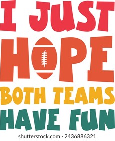 I Just Hope Both Teams Have Fun, Sarcastic Sports , Funny Football Sports Shirt , Game Day Shirt , Hooray Sports , Go Sports Team svg