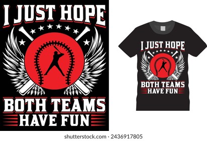 I Just Hope Both Teams Have Fun, baseball t shirt design template. Creative, typography, vector, Illustration, baseball game, sports, t shirt design template, ready  for print poster, banner, mug,