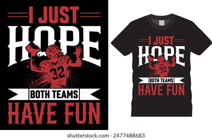 I JUST HOPE BOTH TEAMS HAVE FUN Football T-shirt design vector illustration. print-ready t-shirt, Coffee design, graphic typography design, premium quality, Coffee graphic design, tropical print.