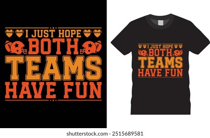 I just hope both teams have fun, American football T-Shirt design vector illustration template. Black background shirts perfect. Ready for football gift. Football design and any clothes print, banner.