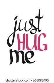 Just hug me, isolated hand lettering, words design template, vector illustration