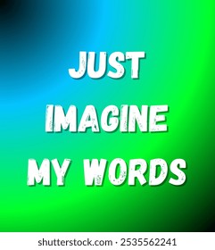 just imagine my  words inspirational and motivational quotes, typography, fashion, art, designs: for prints, posters, cards, t shirt, coffee mug hoodies etc.